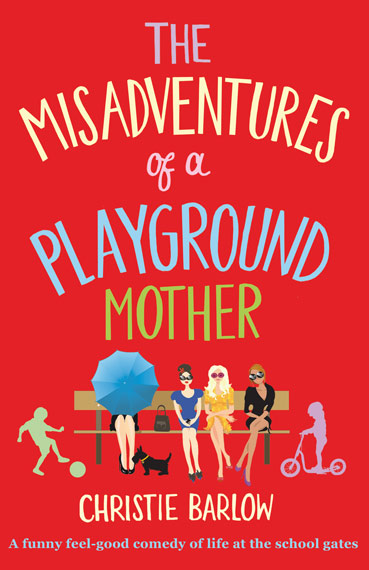 The Misadventures of a Playground Mother Christie Barlow Chick Lit Book Cover The Misadventures of a Playground Mother Christie Barlow Chick Lit Book Cover
